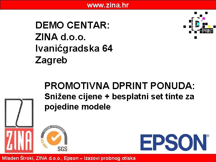 www. zina. hr DEMO CENTAR: ZINA d. o. o. Ivanićgradska 64 Zagreb PROMOTIVNA DPRINT