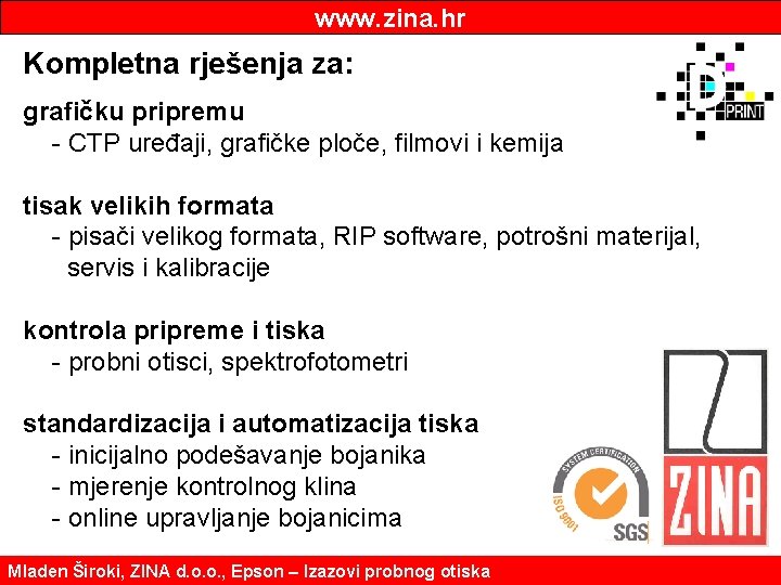 www. zina. hr Kompletna rješenja za: grafičku pripremu - CTP uređaji, grafičke ploče, filmovi