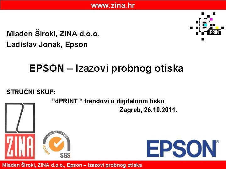 www. zina. hr Mladen Široki, ZINA d. o. o. Ladislav Jonak, Epson EPSON –
