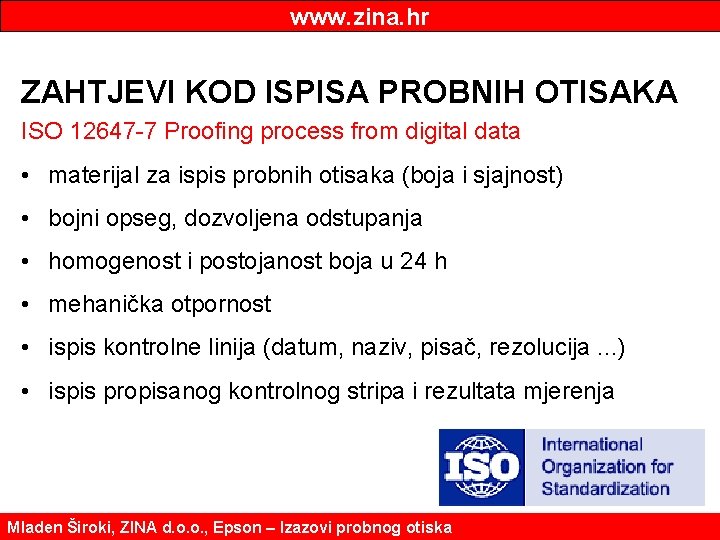 www. zina. hr ZAHTJEVI KOD ISPISA PROBNIH OTISAKA ISO 12647 -7 Proofing process from