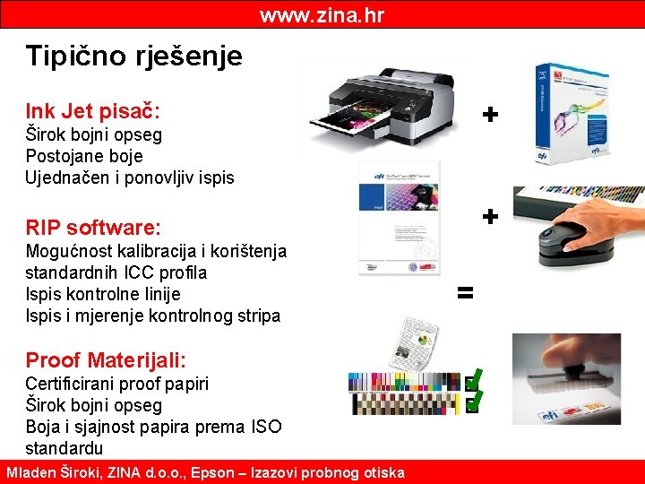 www. zina. hr Tipično rješenje + Ink Jet pisač: Širok bojni opseg Postojane boje