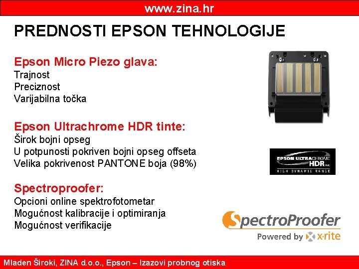 www. zina. hr PREDNOSTI EPSON TEHNOLOGIJE Epson Micro Piezo glava: Trajnost Preciznost Varijabilna točka