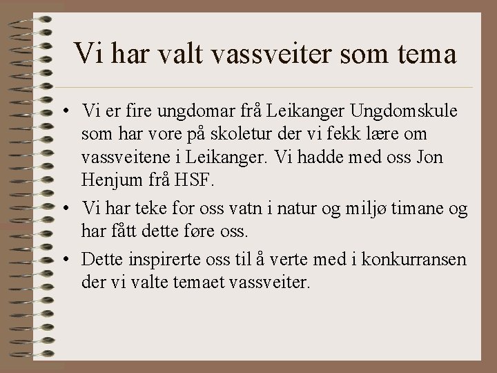 Vi har valt vassveiter som tema • Vi er fire ungdomar frå Leikanger Ungdomskule