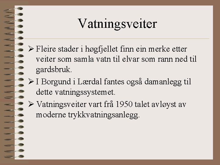 Vatningsveiter Ø Fleire stader i høgfjellet finn ein merke etter veiter som samla vatn