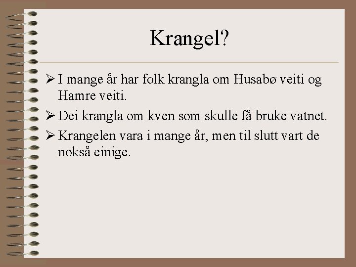 Krangel? Ø I mange år har folk krangla om Husabø veiti og Hamre veiti.