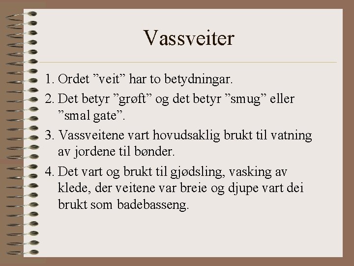 Vassveiter 1. Ordet ”veit” har to betydningar. 2. Det betyr ”grøft” og det betyr