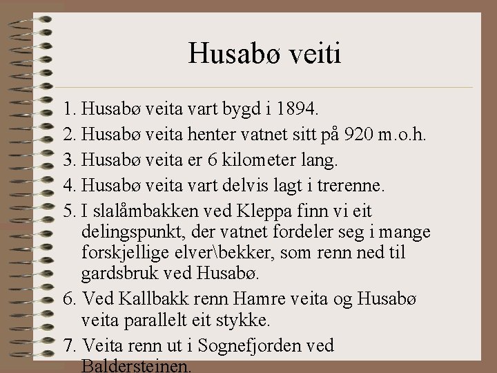 Husabø veiti 1. Husabø veita vart bygd i 1894. 2. Husabø veita henter vatnet