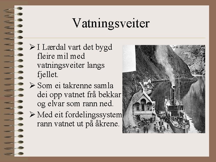 Vatningsveiter Ø I Lærdal vart det bygd fleire mil med vatningsveiter langs fjellet. Ø