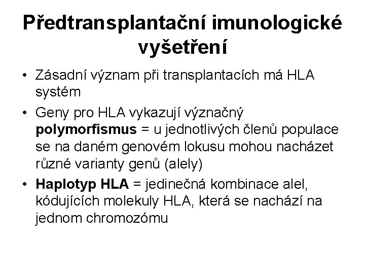 Předtransplantační imunologické vyšetření • Zásadní význam při transplantacích má HLA systém • Geny pro
