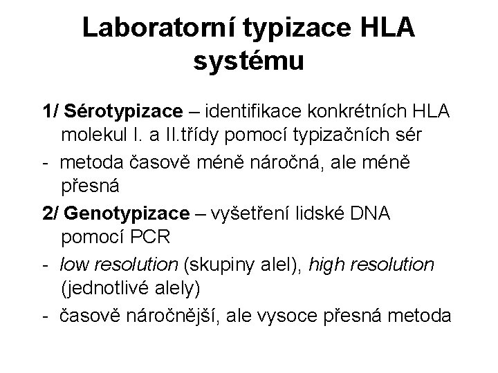 Laboratorní typizace HLA systému 1/ Sérotypizace – identifikace konkrétních HLA molekul I. a II.