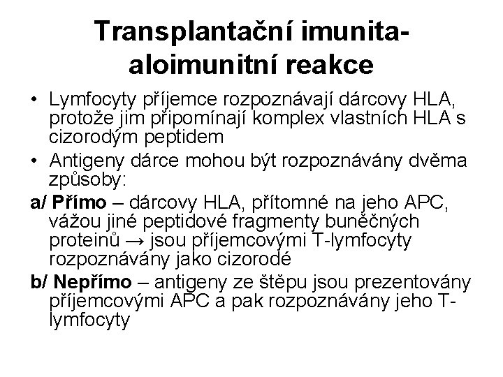 Transplantační imunitaaloimunitní reakce • Lymfocyty příjemce rozpoznávají dárcovy HLA, protože jim připomínají komplex vlastních