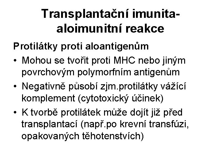 Transplantační imunitaaloimunitní reakce Protilátky proti aloantigenům • Mohou se tvořit proti MHC nebo jiným