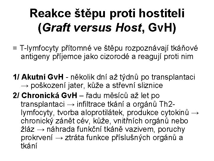 Reakce štěpu proti hostiteli (Graft versus Host, Gv. H) = T-lymfocyty přítomné ve štěpu