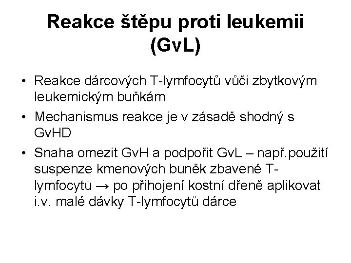 Reakce štěpu proti leukemii (Gv. L) • Reakce dárcových T-lymfocytů vůči zbytkovým leukemickým buňkám