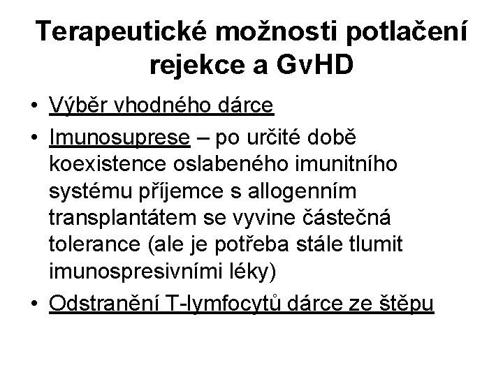 Terapeutické možnosti potlačení rejekce a Gv. HD • Výběr vhodného dárce • Imunosuprese –