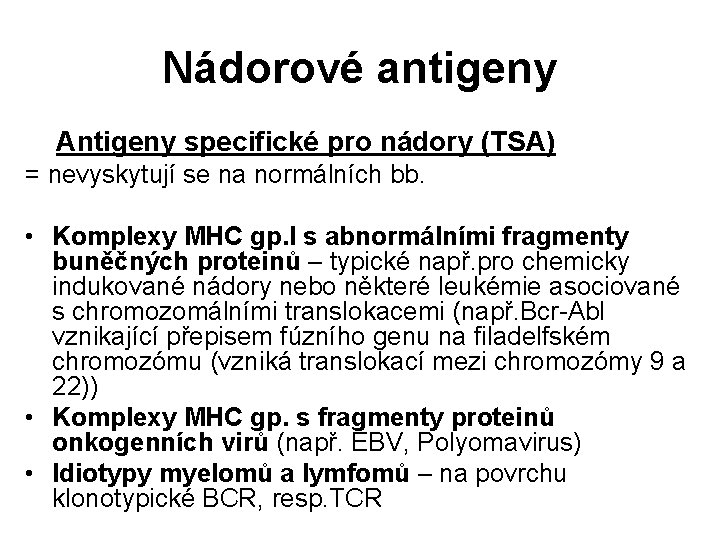 Nádorové antigeny Antigeny specifické pro nádory (TSA) = nevyskytují se na normálních bb. •
