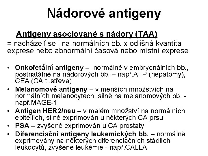 Nádorové antigeny Antigeny asociované s nádory (TAA) = nacházejí se i na normálních bb.