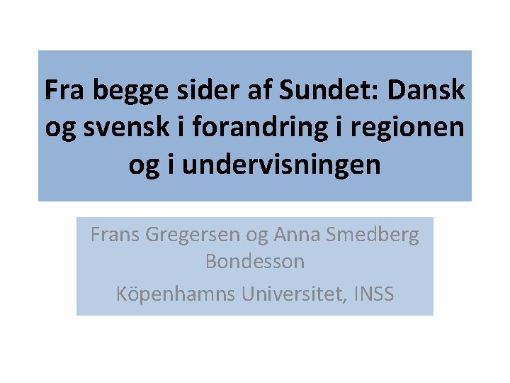 Fra begge sider af Sundet: Dansk og svensk i forandring i regionen og i