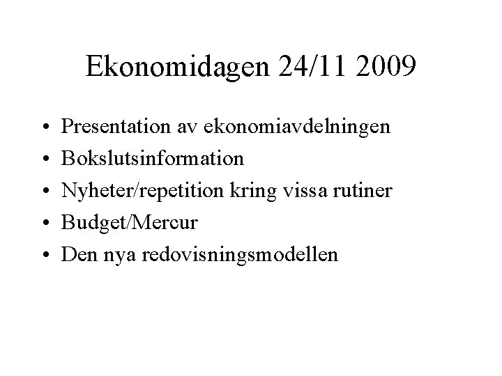 Ekonomidagen 24/11 2009 • • • Presentation av ekonomiavdelningen Bokslutsinformation Nyheter/repetition kring vissa rutiner