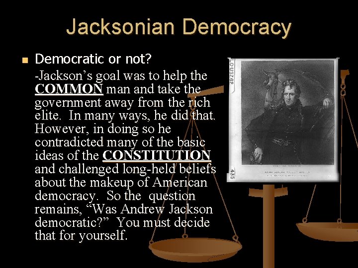 Jacksonian Democracy n Democratic or not? -Jackson’s goal was to help the COMMON man