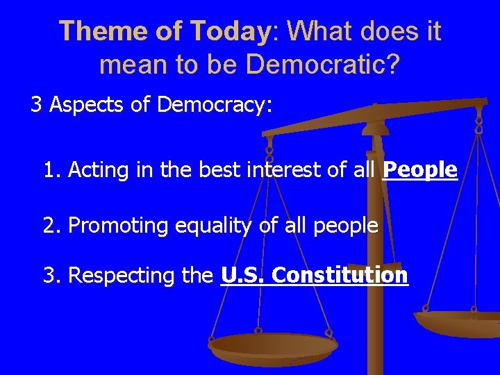 Theme of Today: What does it mean to be Democratic? 3 Aspects of Democracy: