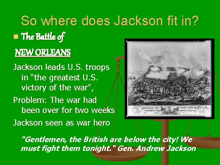 So where does Jackson fit in? The Battle of NEW ORLEANS n Jackson leads