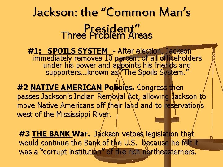 Jackson: the “Common Man’s President” Three Problem Areas #1: SPOILS SYSTEM - After election,