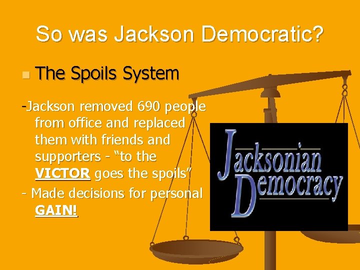 So was Jackson Democratic? n The Spoils System -Jackson removed 690 people from office