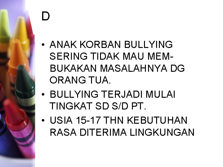 D • ANAK KORBAN BULLYING SERING TIDAK MAU MEMBUKAKAN MASALAHNYA DG ORANG TUA. •