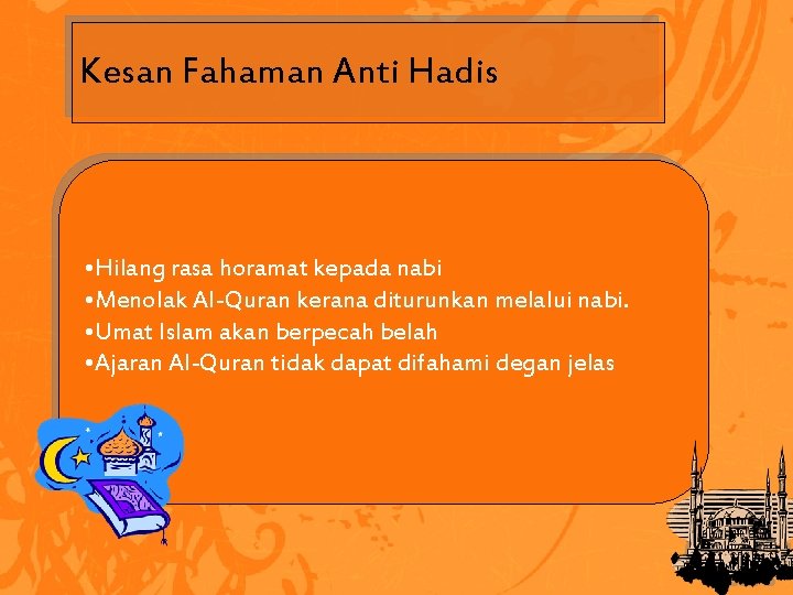 Kesan Fahaman Anti Hadis • Hilang rasa horamat kepada nabi • Menolak Al-Quran kerana