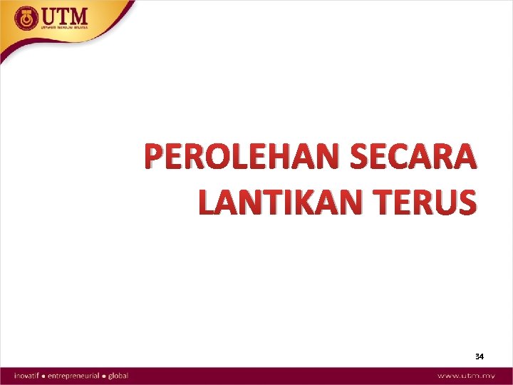 PEROLEHAN SECARA LANTIKAN TERUS 34 