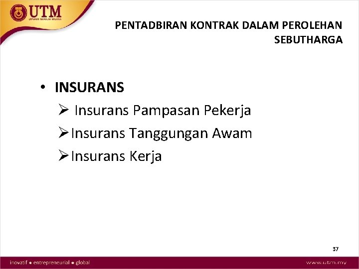 PENTADBIRAN KONTRAK DALAM PEROLEHAN SEBUTHARGA • INSURANS Ø Insurans Pampasan Pekerja ØInsurans Tanggungan Awam