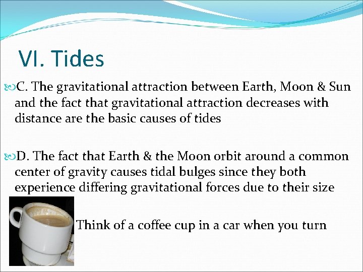 VI. Tides C. The gravitational attraction between Earth, Moon & Sun and the fact