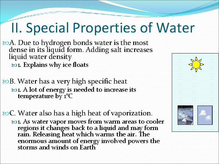 II. Special Properties of Water A. Due to hydrogen bonds water is the most