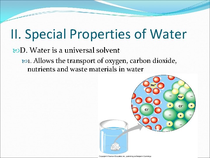 II. Special Properties of Water D. Water is a universal solvent 1. Allows the