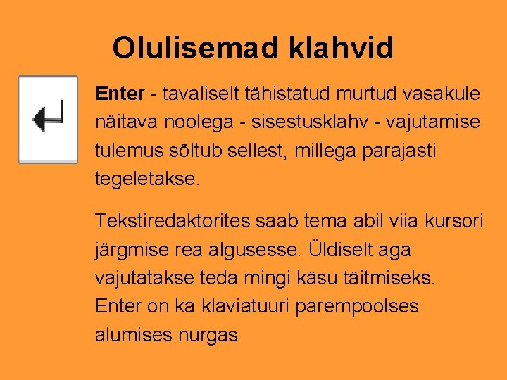 Olulisemad klahvid Enter - tavaliselt tähistatud murtud vasakule näitava noolega - sisestusklahv - vajutamise