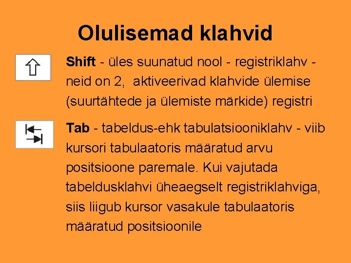 Olulisemad klahvid Shift - üles suunatud nool - registriklahv neid on 2, aktiveerivad klahvide