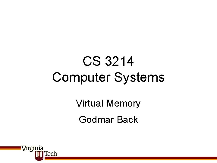 CS 3214 Computer Systems Virtual Memory Godmar Back 