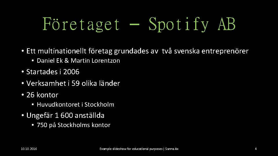 Företaget – Spotify AB • Ett multinationellt företag grundades av två svenska entreprenörer •