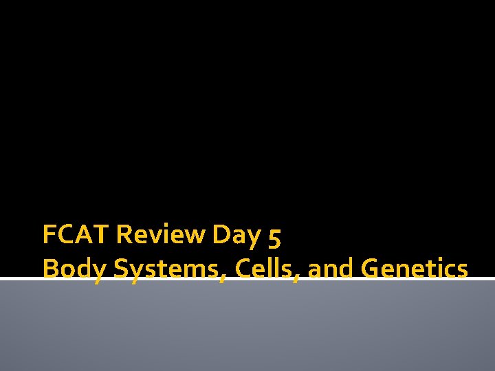 FCAT Review Day 5 Body Systems, Cells, and Genetics 
