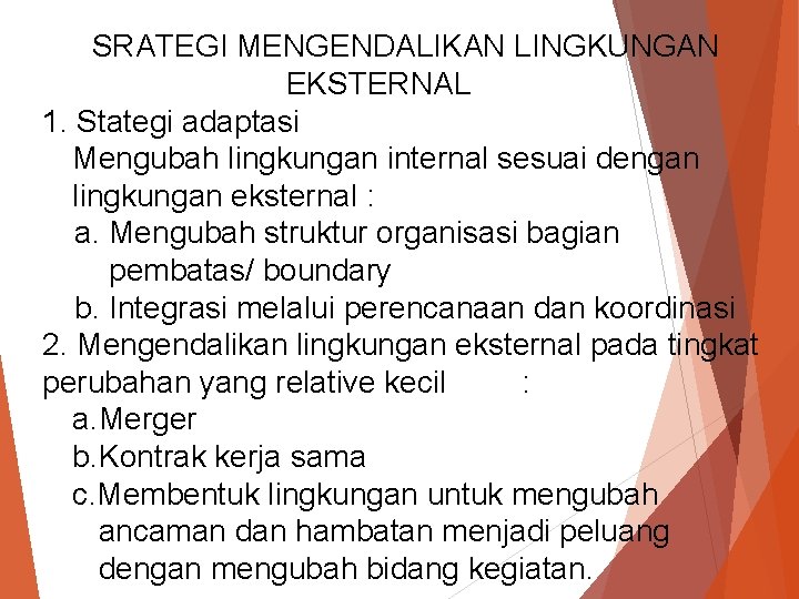 SRATEGI MENGENDALIKAN LINGKUNGAN EKSTERNAL 1. Stategi adaptasi Mengubah lingkungan internal sesuai dengan lingkungan eksternal