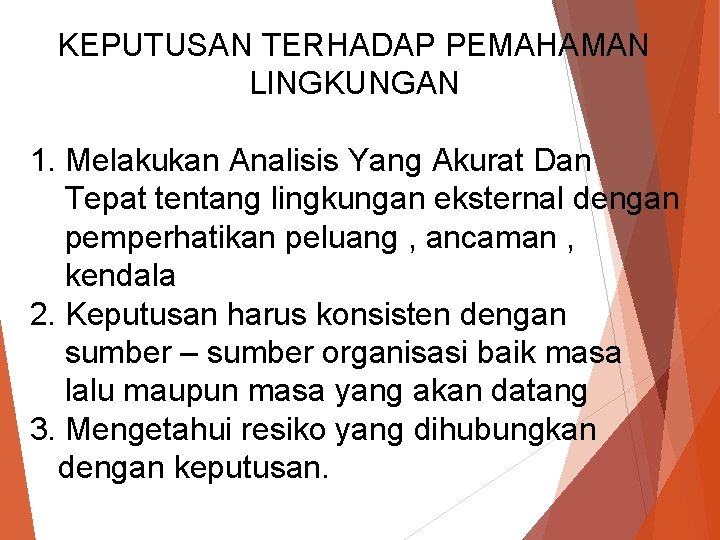 KEPUTUSAN TERHADAP PEMAHAMAN LINGKUNGAN 1. Melakukan Analisis Yang Akurat Dan Tepat tentang lingkungan eksternal