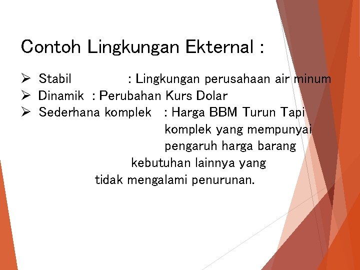 Contoh Lingkungan Ekternal : Ø Stabil : Lingkungan perusahaan air minum Ø Dinamik : Contoh Lingkungan Ekternal : Ø Stabil : Lingkungan perusahaan air minum Ø Dinamik :