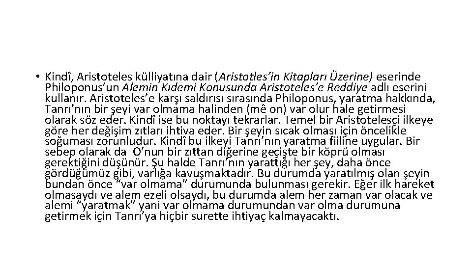  • Kindî, Aristoteles külliyatına dair (Aristotles’in Kitapları Üzerine) eserinde Philoponus’un Alemin Kıdemi Konusunda