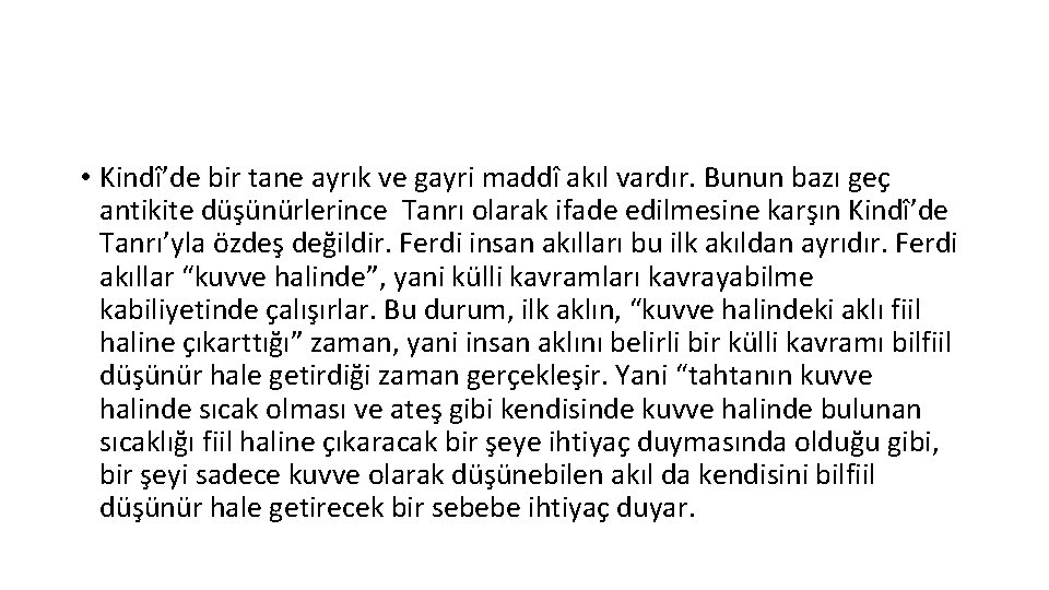  • Kindî’de bir tane ayrık ve gayri maddî akıl vardır. Bunun bazı geç