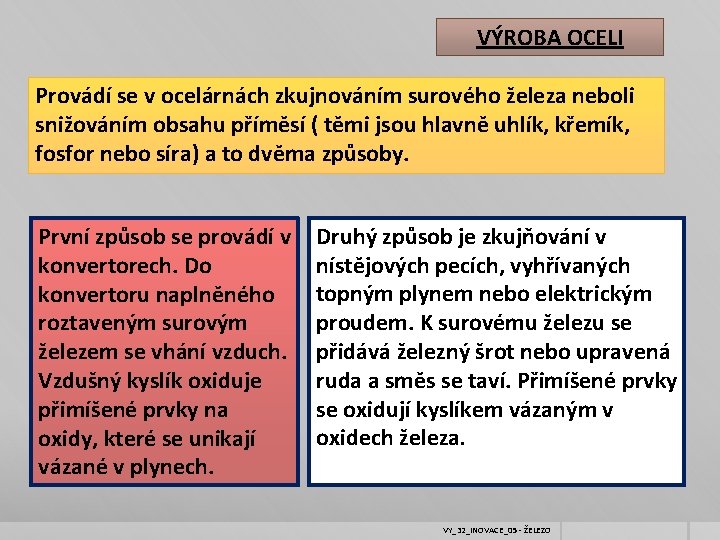 VÝROBA OCELI Provádí se v ocelárnách zkujnováním surového železa neboli snižováním obsahu příměsí (