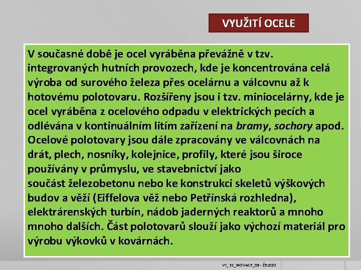 VYUŽITÍ OCELE V současné době je ocel vyráběna převážně v tzv. integrovaných hutních provozech,