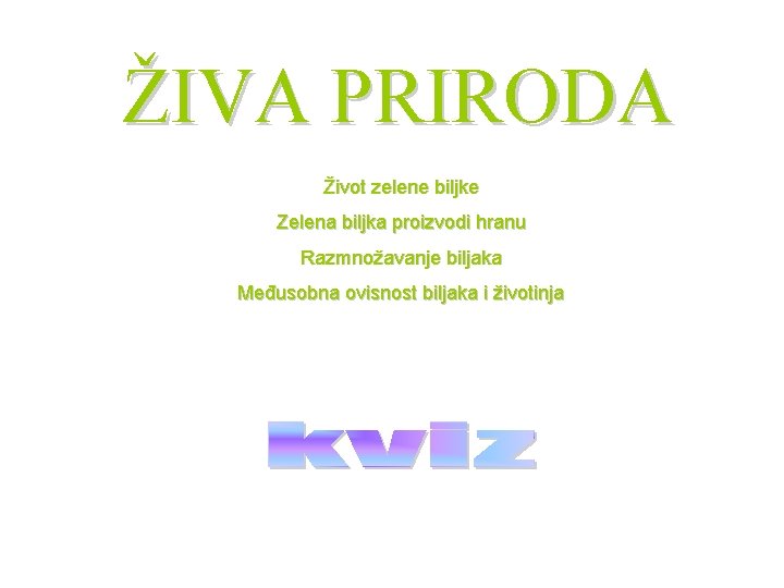 ŽIVA PRIRODA Život zelene biljke Zelena biljka proizvodi hranu Razmnožavanje biljaka Međusobna ovisnost biljaka