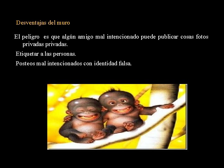 Desventajas del muro El peligro es que algún amigo mal intencionado puede publicar cosas