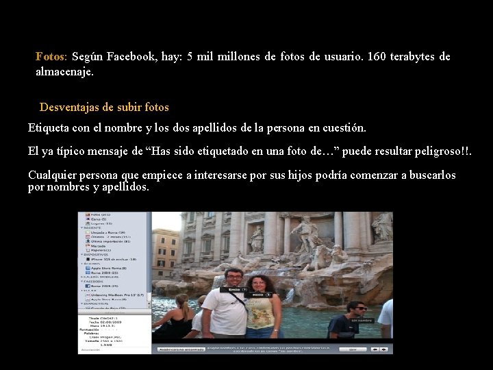 Fotos: Según Facebook, hay: 5 millones de fotos de usuario. 160 terabytes de almacenaje.